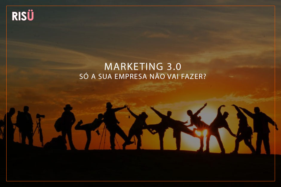 Marketing 3.0 - Só sua empresa não vai fazer?