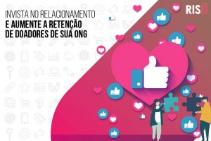 INVISTA NO RELACIONAMENTO E AUMENTE A RETENÇÃO DE DOADORES DE SUA ONG