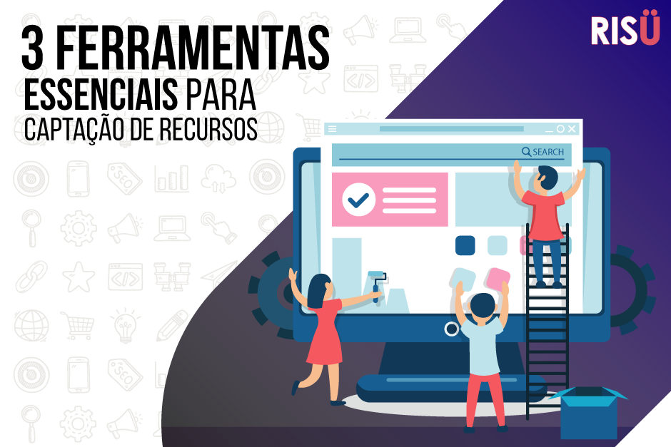 3 ferramentas essenciais para captação de recursos para sua ONG